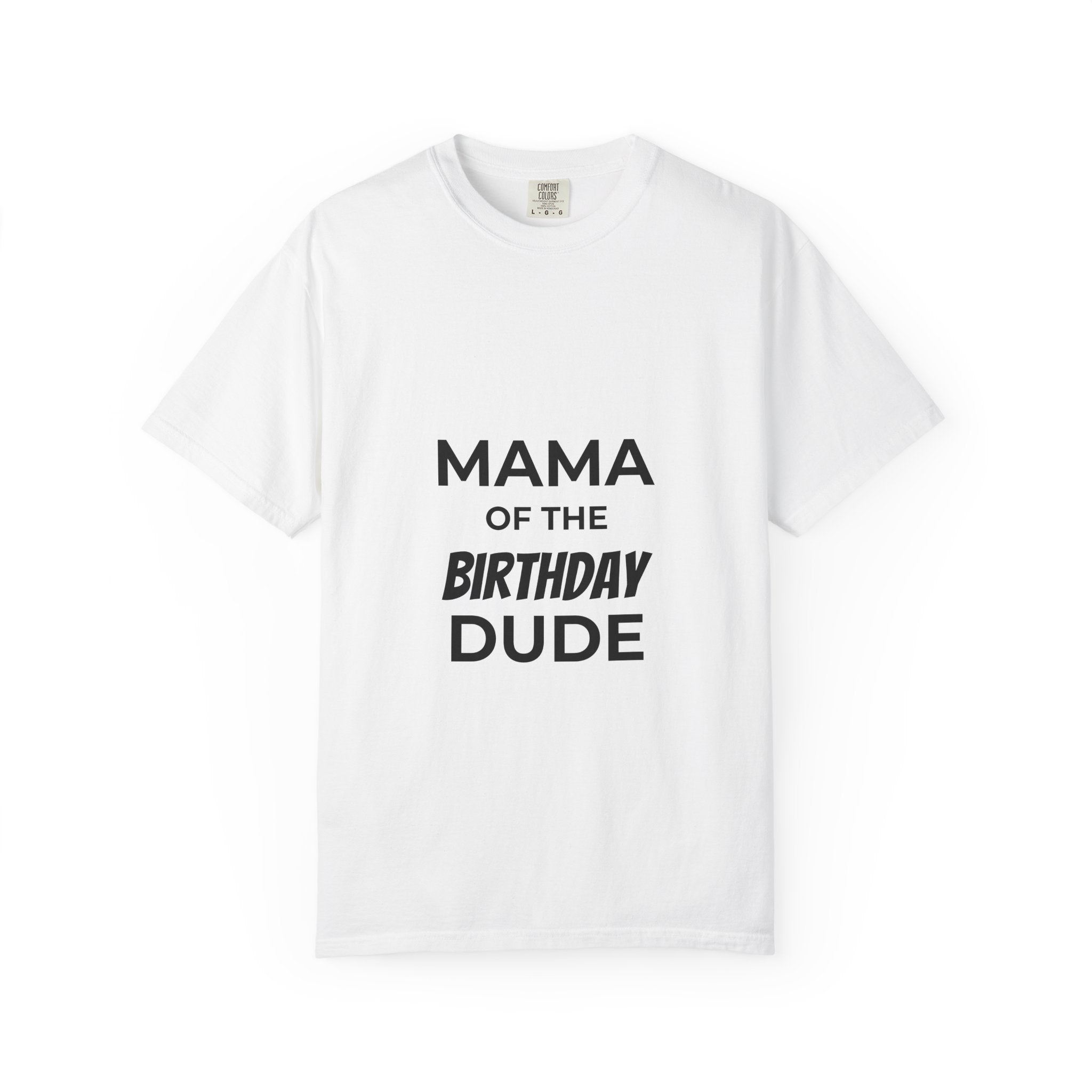 Mama of the Birthday Dude T-Shirt — 'You’re a Mother Like No Other' Birthday Mom Tee